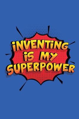 Book cover for Inventing Is My Superpower