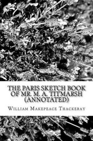 Cover of The Paris Sketch Book of Mr. M. A. Titmarsh (Annotated)