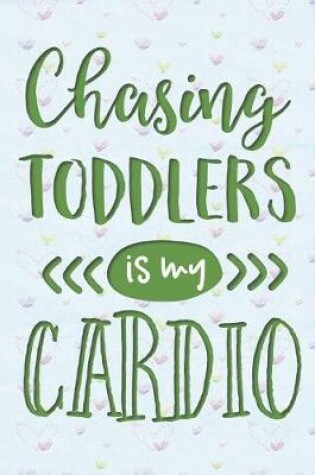 Cover of Chasing Toddlers is My Cardio