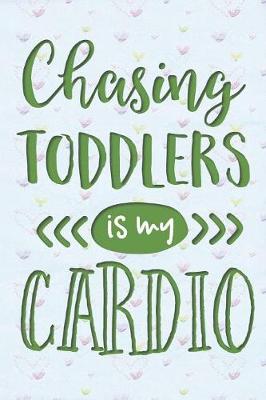 Book cover for Chasing Toddlers is My Cardio