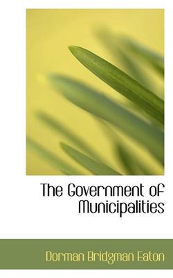 Book cover for The Government of Municipalities