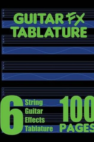 Cover of Guitar FX Tablature 6-String Guitar Effects Tablature 100 Pages