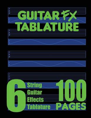 Book cover for Guitar FX Tablature 6-String Guitar Effects Tablature 100 Pages