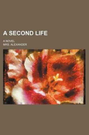 Cover of A Second Life; A Novel