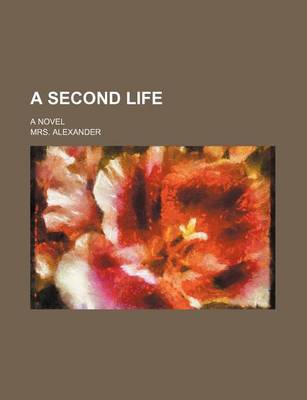 Book cover for A Second Life; A Novel