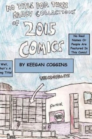 Cover of No Title For These Early Collections Of 2015 Comics (Keegan Coggins Edition - Bad Ending)