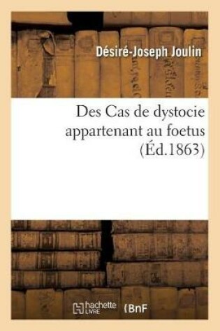 Cover of Des Cas de Dystocie Appartenant Au Foetus