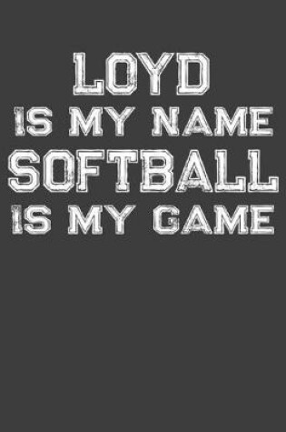 Cover of Loyd Is My Name Softball Is My Game