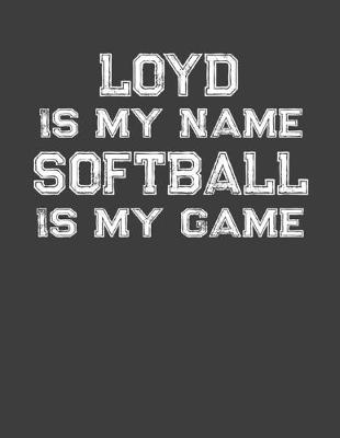 Book cover for Loyd Is My Name Softball Is My Game