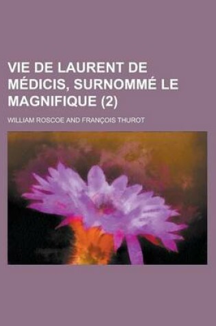 Cover of Vie de Laurent de Medicis, Surnomme Le Magnifique (2)
