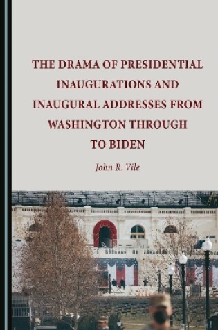 Cover of The Drama of Presidential Inaugurations and Inaugural Addresses from Washington through to Biden