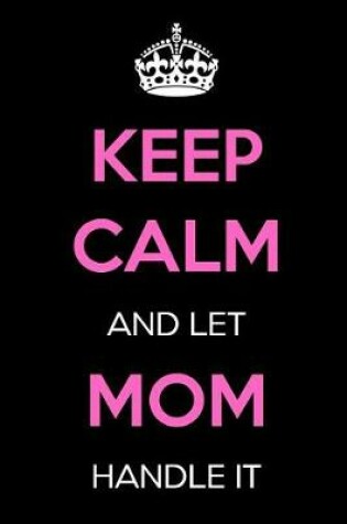 Cover of Keep Calm and Let Mom Handle It