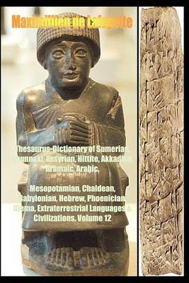 Book cover for Thesaurus-Dictionary of Sumerian, Anunnaki, Assyrian, Hittite, Akkadian, Aramaic, Arabic. Vol.12