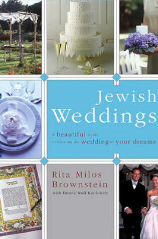 Cover of Jewish Weddings: A Beautiful Guide to Creating the Wedding of Your Dreams