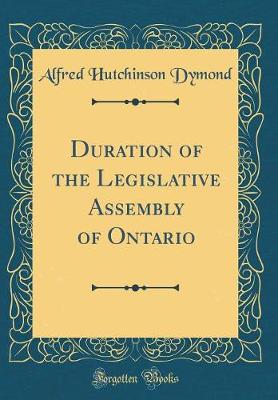 Book cover for Duration of the Legislative Assembly of Ontario (Classic Reprint)