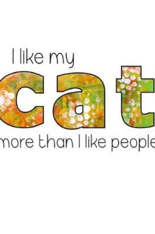 Cover of I like my cat more then I like people.