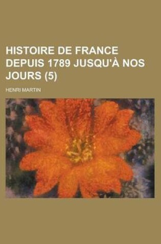 Cover of Histoire de France Depuis 1789 Jusqu'a Nos Jours (5)