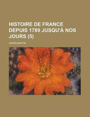 Book cover for Histoire de France Depuis 1789 Jusqu'a Nos Jours (5)