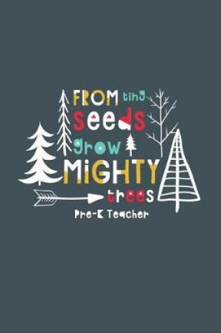 Cover of From Tiny Seeds Grow Mighty Trees Pre-K Teacher