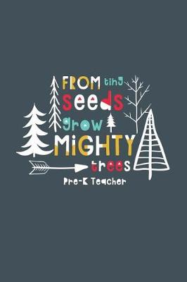 Book cover for From Tiny Seeds Grow Mighty Trees Pre-K Teacher