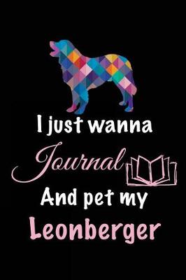 Book cover for I Just Wanna Journal And Pet My Leonberger