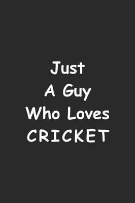 Book cover for Just A Guy Who Loves Cricket