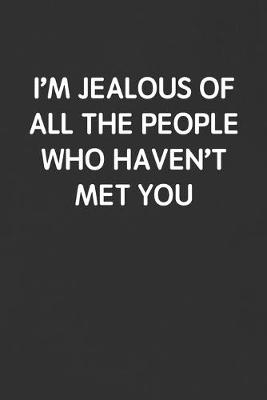 Book cover for I'm Jealous of All the People Who Haven't Met You