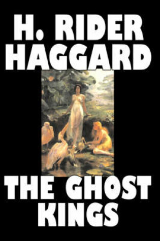 Cover of The Ghost Kings by H. Rider Haggard, Fiction, Fantasy, Historical, Action & Adventure, Fairy Tales, Folk Tales, Legends & Mythology