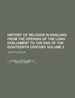 Book cover for History of Religion in England from the Opening of the Long Parliament to the End of the Eighteenth Century Volume 2