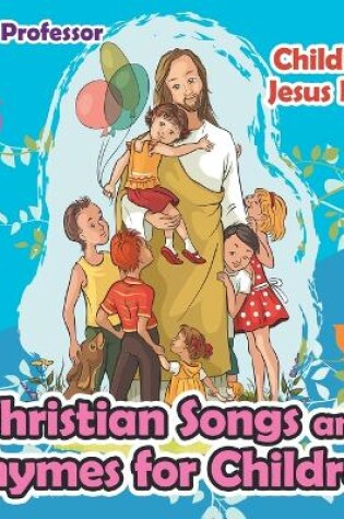 Cover of Christian Songs and Rhymes for Children Children's Jesus Book