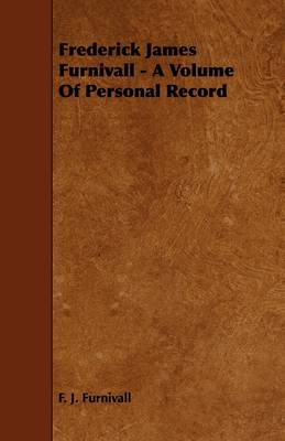 Book cover for Frederick James Furnivall - A Volume Of Personal Record