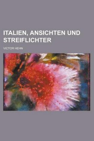 Cover of Italien, Ansichten Und Streiflichter