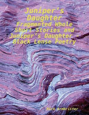 Book cover for Juniper's Daughter - Fragmented Whole Short Stories and Juniper's Daughter - Black Lense Poetry