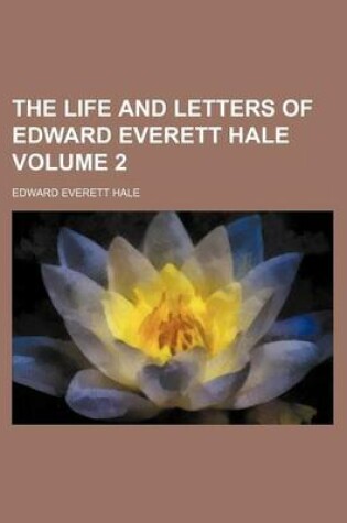 Cover of The Life and Letters of Edward Everett Hale Volume 2