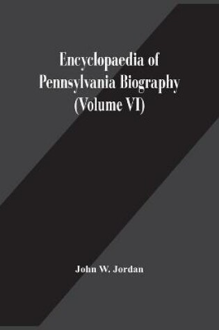 Cover of Encyclopaedia Of Pennsylvania Biography (Volume Vi)