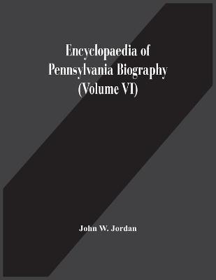 Book cover for Encyclopaedia Of Pennsylvania Biography (Volume Vi)