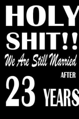 Cover of Holy Shit!! We Are Still Married After 23 Years