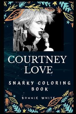 Book cover for Courtney Love Snarky Coloring Book