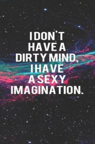 Cover of I Don't Have a Dirty Mind I Have a Sexy Imagination
