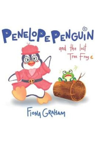 Cover of Penelope Penguin And The Lost Tree Frog