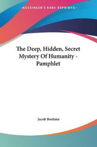 Cover of The Deep, Hidden, Secret Mystery Of Humanity - Pamphlet