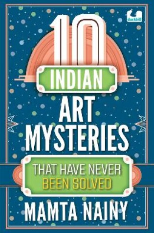 Cover of 10 Indian Art Mysteries That Have Never Been Solved