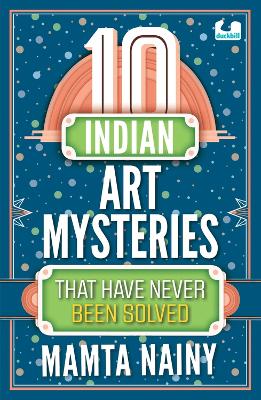 Book cover for 10 Indian Art Mysteries That Have Never Been Solved