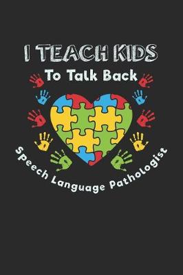 Book cover for I Teach Kids To Talk Back Speech Language Pathologist