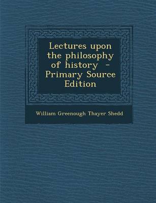 Book cover for Lectures Upon the Philosophy of History - Primary Source Edition