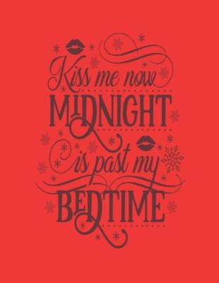Book cover for Kiss Me Now Midnight Is Past My Bed Time