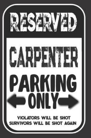 Cover of Reserved Carpenter Parking Only. Violators Will Be Shot. Survivors Will Be Shot Again