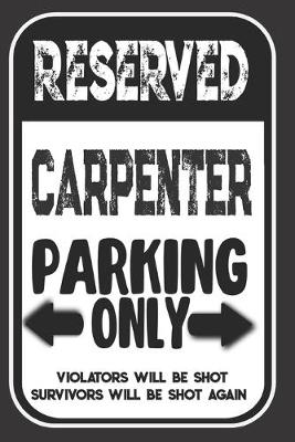 Book cover for Reserved Carpenter Parking Only. Violators Will Be Shot. Survivors Will Be Shot Again