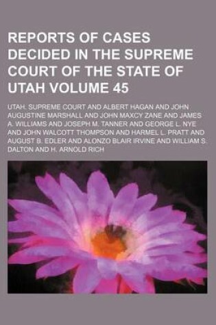Cover of Reports of Cases Decided in the Supreme Court of the State of Utah Volume 45