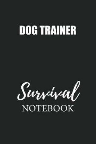Cover of Dog Trainer Survival Notebook